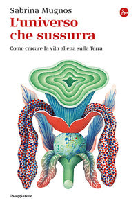 Universo che sussurra - come cercare la vita aliena sulla terra 