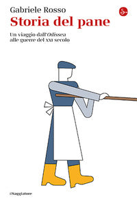 Storia del pane - un viaggio dall'odissea alle guerre del xxi secolo 