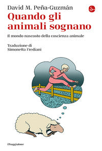 Quando gli animali sognano - il mondo nascosto della coscienza animale 