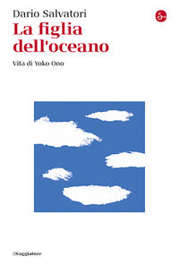 Figlia dell'oceano - vita di yoko ono 