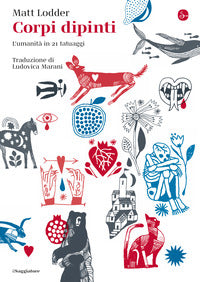 Corpi dipinti - l'umanita' in 12 tatuaggi 