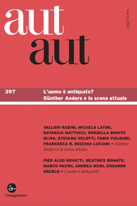 Aut aut 397 l'uomo e' antiquato ? gunther anders e la scena attuale 