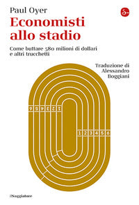 Economisti allo stadio - come buttare 580 milioni di dollari e altri trucchetti 