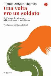 Volta ero un soldato - dall'orrore del vietnam all'incontro con il buddhismo 