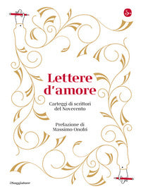 Lettere d'amore - carteggi di scrittori del novecento 