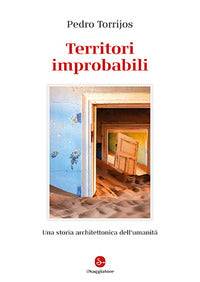 Territori improbabili - una storia architettonica dell'umanita' 