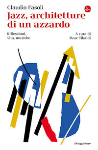 Jazz architetture di un azzardo - riflessioni vita musiche 