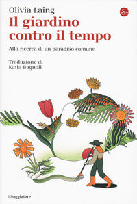 Giardino contro il tempo - alla ricerca di un paradiso comune 