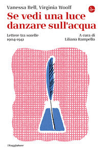 Se vedi una luce danzare sull'acqua - lettere tra sorelle 1904 - 1941 