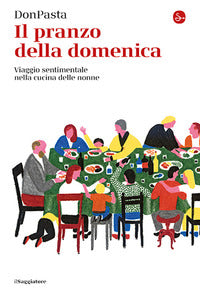 Pranzo della domenica - viaggio sentimentale nelle cucine delle nonne 