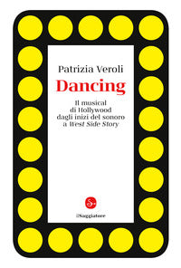 Dancing - il musical di hollywood dagli inizi del sonoro a west side story 
