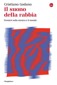 Suono della rabbia - pensieri sulla musica e il mondo 