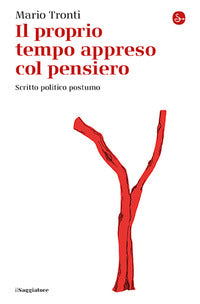 Proprio tempo appreso col pensiero - scritto politico postumo 