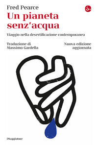 Pianeta senz'acqua - viaggio nella desertificazione contemporanea 
