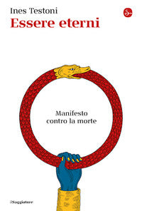 Essere eterni - manifesto contro la morte 