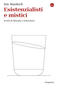 Esistenzialisti e mistici - scritti di filosofia e letteratura 