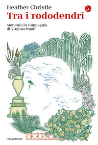 Tra i rododendri - memorie in compagnia di virginia woolf 