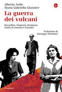 Guerra dei vulcani - rossellini magnani bergman storie di cinema e d'amore 