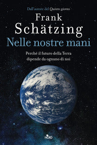 Nelle nostre mani - perche' il futuro della terra dipende da ognuno di noi 