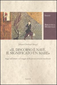 Discorso e' nave - il significato un mare saggi sull'amore e il viaggio nella poesia persiana 