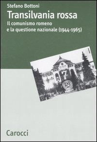 Transilvania rossa. il comunismo romeno e la questione nazio 