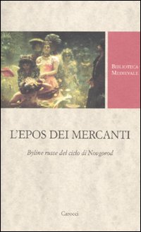Epos dei mercanti - byline russe del ciclo di novgorod 