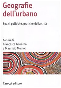 Geografia dell'urbano - spazi politiche pratiche della citta' 