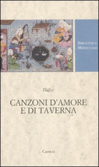 Canzoni d'amore e di taverna. nel trecento alla corte di shiraz. testo persiano a fronte. ediz. ... 