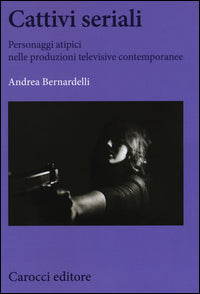 Cattivi seriali personaggi atipici nelle produzioni televisive contemporanee 