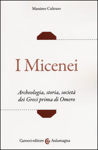 Micenei - archeologia storia societa' dei greci prima di omero 