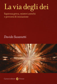 Via degli dei - sapienza greca misteri antichi e percorsi di iniziazione 