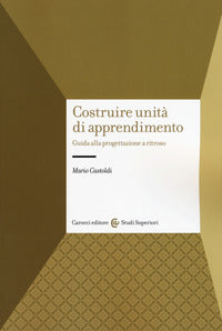Costruire unita' di apprendimento - guida alla progettazione a ritrososo 