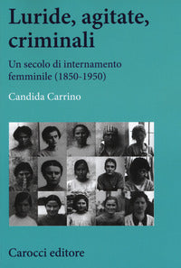 Luride agitate criminali - un secolo di internamento femminile (1850-1950) 