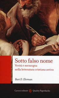 Sotto falso nome - verita' e menzogna nella letteratura cristiana antica 