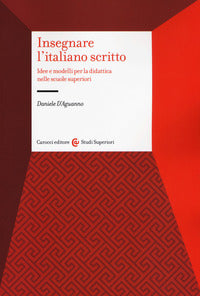 Insegnare italiano scritto - idee e modelli per la didattica nelle scuole superiori 
