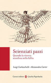 Scienziati pazzi - quando la ricerca sconfina nella follia 