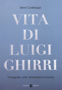 Vita di luigi ghirri - fotografia, arte letteratura e musica 