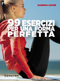 99 esercizi per una forma perfetta 