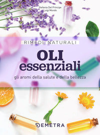 Oli essenziali - gli aromi della salute e della bellezza 