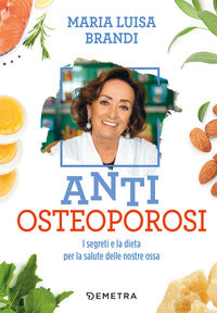 Anti osteoporosi - i segreti e la dieta per la salute delle nostre ossa 