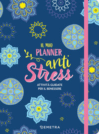 Mio planner anti stress - attivita' guidate per il benessere 
