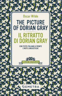The picture of dorian gray - il ritratto di dorian gray testo italiano a fronte e note 