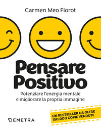 Pensare positivo - potenziare l'energia mentale e migliorare la propria immagine 