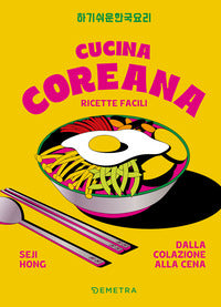 Cucina coreana - ricette facili dalla colazione alla cena 