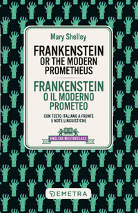 Frankenstein or the modern prometheus - testo italiano a fronte e note linguistiche 