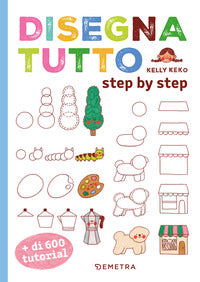 Disegna tutto - step by step piu' di 600 tutorial 