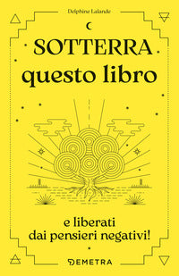 Sotterra questo libro e liberati dei pensieri negativi ! 