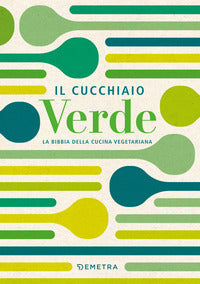 Cucchiaio verde - la bibbia della cucina vegetariana 