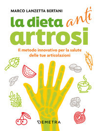Dieta anti artrosi - il metodo innovativo per la salute delle tue articolazioni 