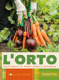 Orto - coltivarlo in modo sano e naturale 